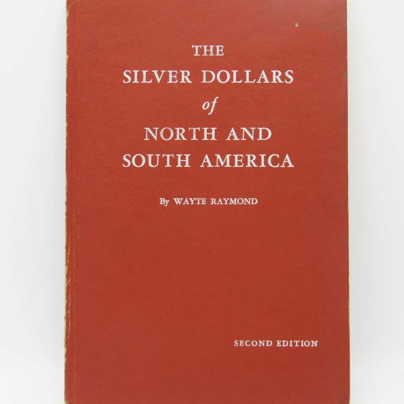 The Silver dollars of North & South America 1964 edition - Wayte Raymond