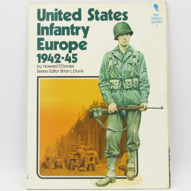United States Infantry Europe 1942-45 by Howard P. Davies key Uniform guide