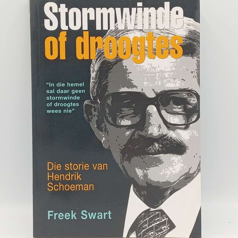 Stormwinde of Droogtes - Die Storie van Hendrik Schoeman deur Freek Swart