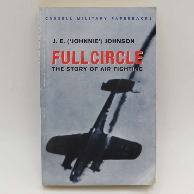 Full Circle - The story of Air Fighting by J.E Johnson - cassell collection