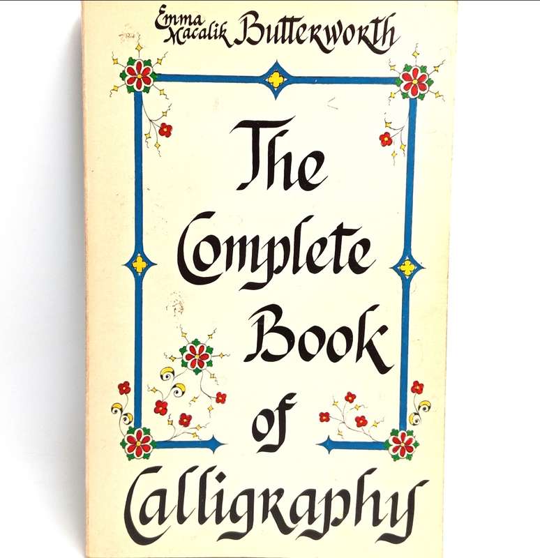 The Complete book of Calligraphy by Emma Macalik Butterworth