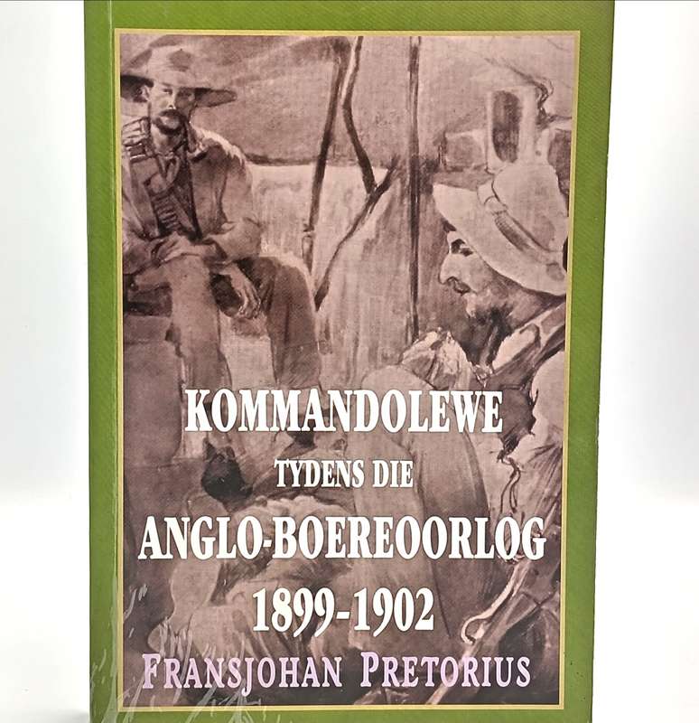 Kommandolewe tydens die Anglo-Boereoorlog 1899-1902 duer Fransjohan Pretorius
