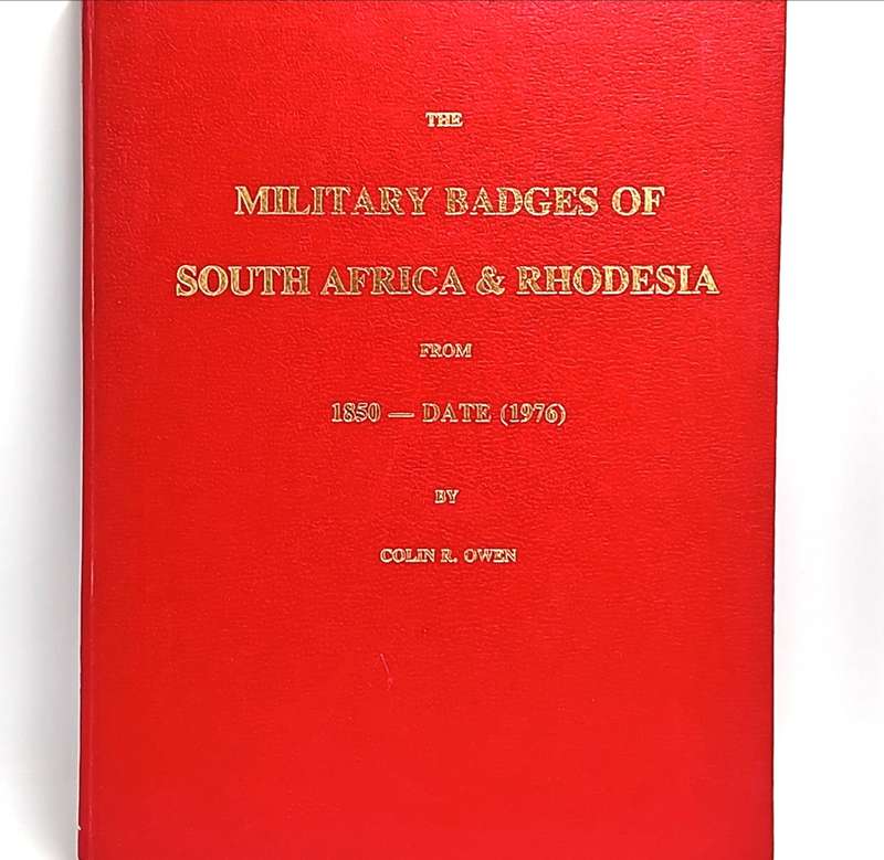 The Military badges of South Africa and Rhodesia from 1850 to date Colin. R Owen ( signed )