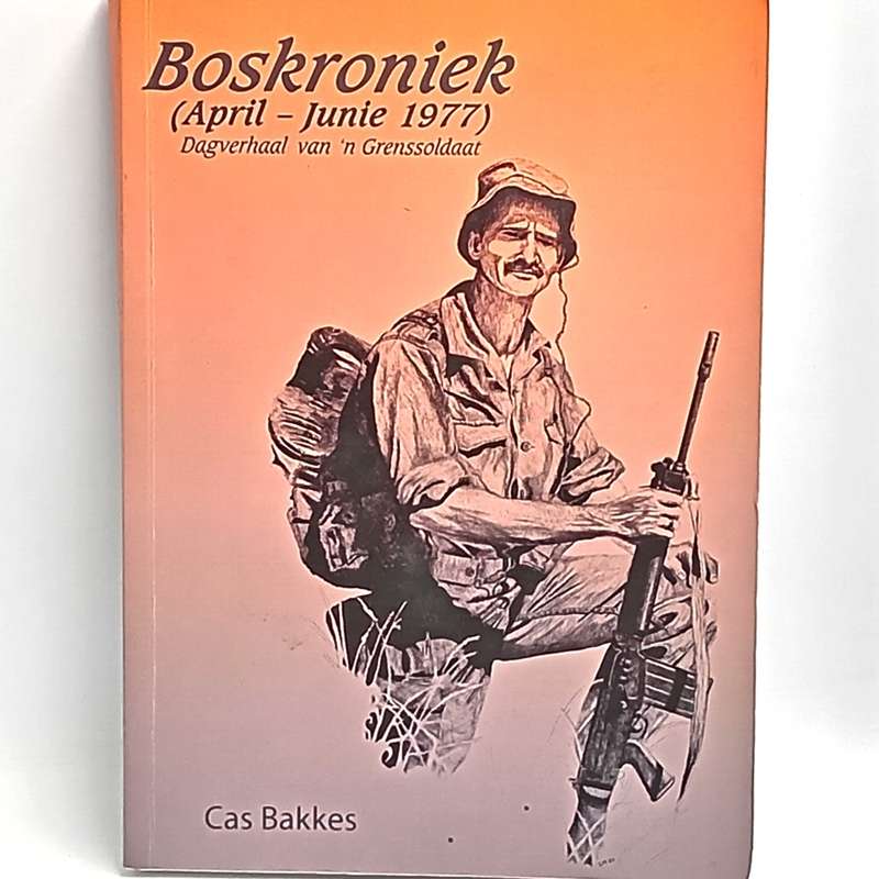 Boskroniek ( April - Junie 1977) - Dagverhaal van `n Grenssoldaat deur Cas Bakkes