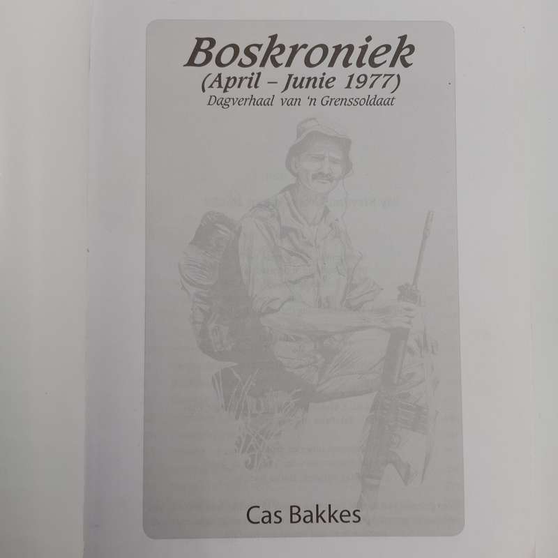 Boskroniek ( April - Junie 1977) - Dagverhaal van `n Grenssoldaat deur Cas Bakkes