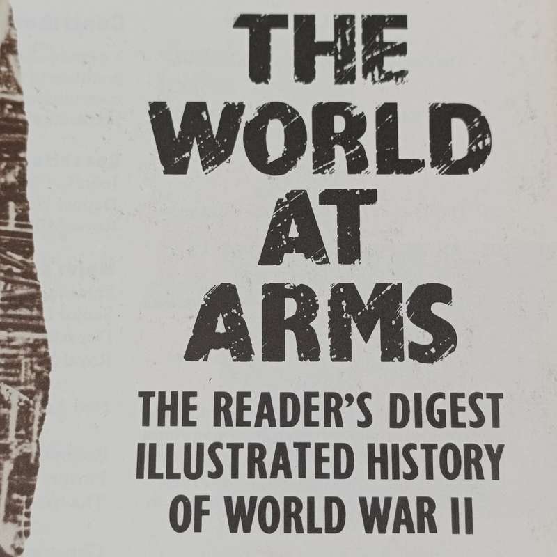 The World at Arms - The Reader's Digest Illustrated History of World War 2