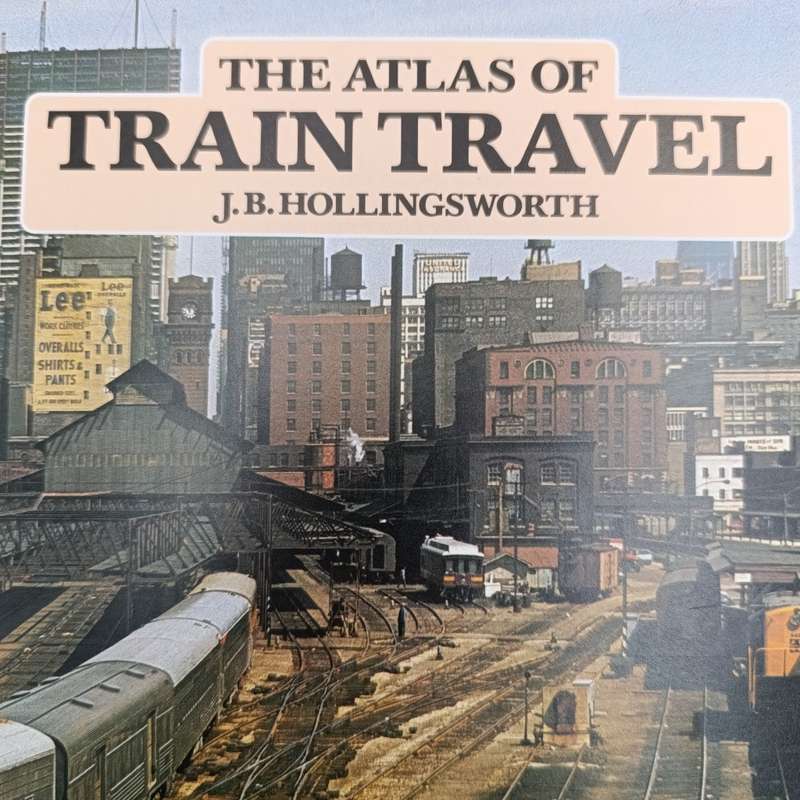 The Atlas of Train Travel by J.B. Hollingworth