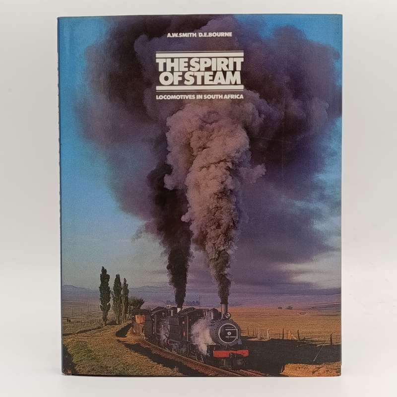 A.W.Smith/D.E. Bourne's The Spirit of Steam Locomotives in South Africa