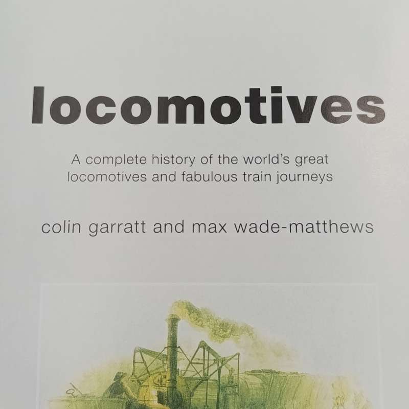 Locomotives a complete history of the world's great locomotives and fabulous train journeys