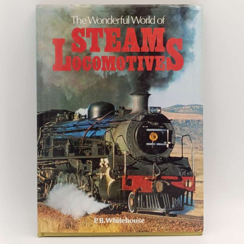 The Wonderfull World of Steam Locomotives by P.B Whitehouse