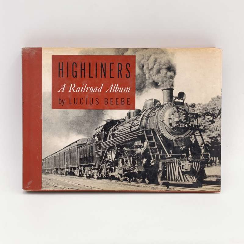 Highliners a Railroad Album by Lucius Beebe