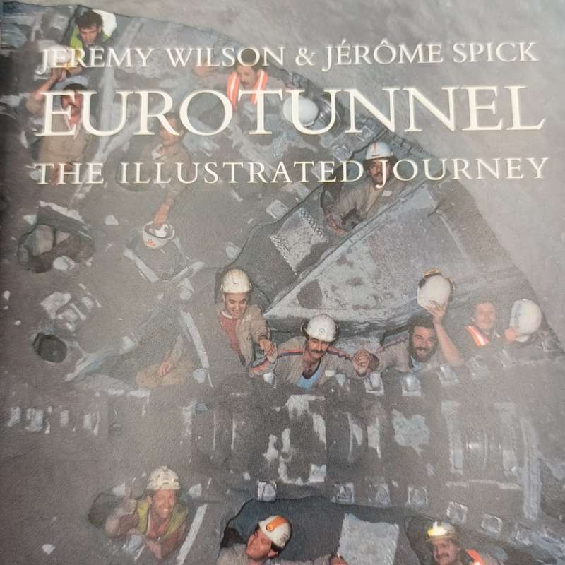 Eurotunnel the Illustrated Journey by Jeremy Wilson & Jerome Spick