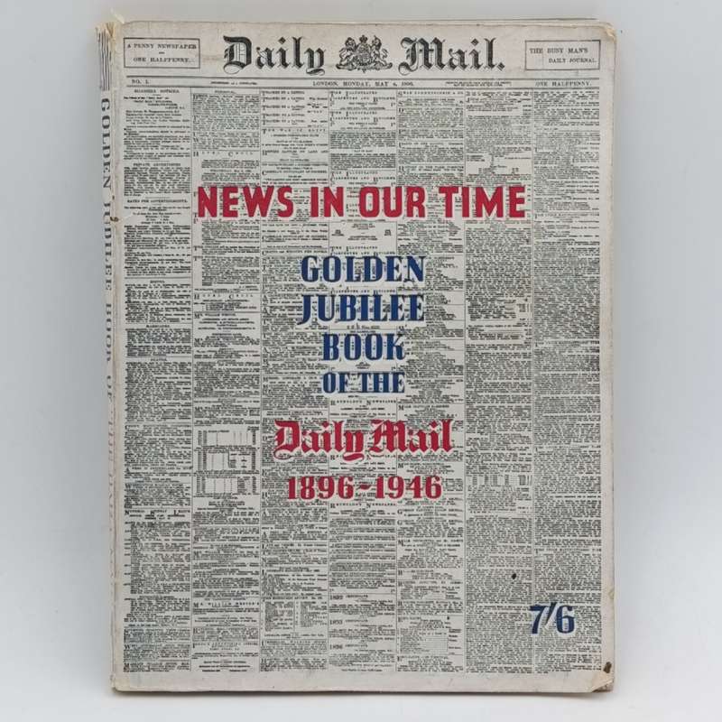 News in our time - Golden Jubilee book of the Daily Mail 1896-1946