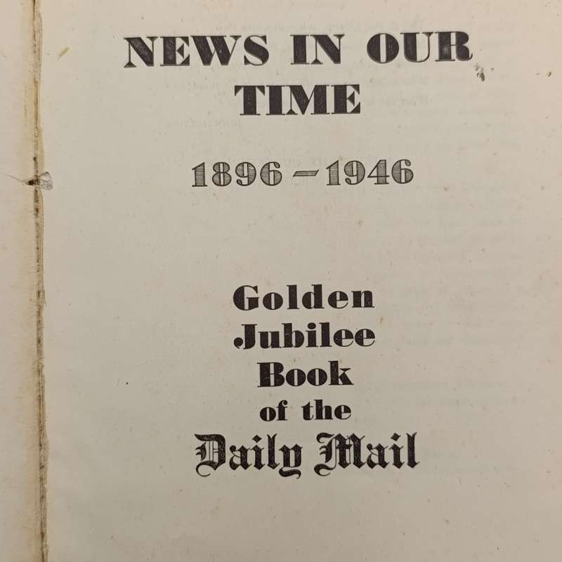News in our time - Golden Jubilee book of the Daily Mail 1896-1946