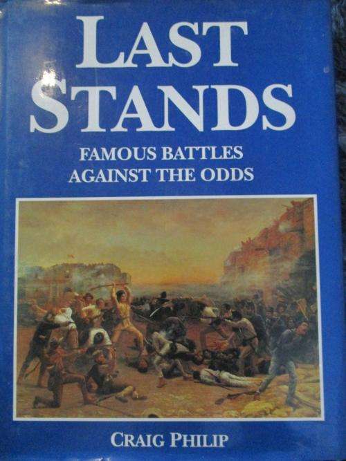 Last Stands - Famous Battles against the odds - Craig Philip - Hard Cover 160 pages