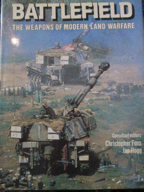 Battlefield - The Weapons of Modern Land Warfare - Christopher Foss / I.Hogg  - Hard Cover 255 pages
