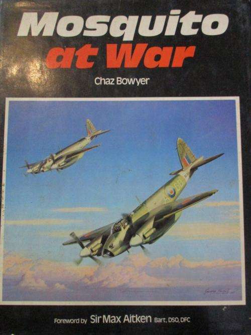 Mosquito at War - Chaz Bowyer Foreword by Sir Max Aitken Bart.DSO,DFC - Hard Cover 144 pages