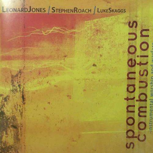 CD - Spontaneous Combustion - Instrumental Worship and Warfare - Leonard Jones Stephen Roach Luke Sk