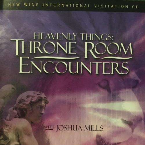 CD - Joshua Mills - Heavenly Things Throne Room Encounters