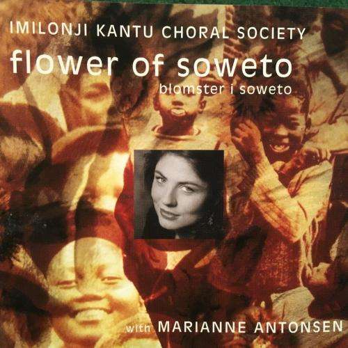 CD - Imilonji Kantu Choral Society - Flower of Soweto Blomster i Soweto with Marianne Antonsen