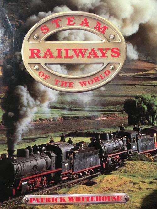 Steam Railways of The World Patrick Whitehouse Hard Cover 256 pages