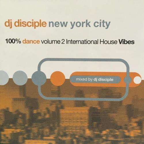 CD - DJ Disciple - New York City 100% Dance Volume 2 INternational House Vibes