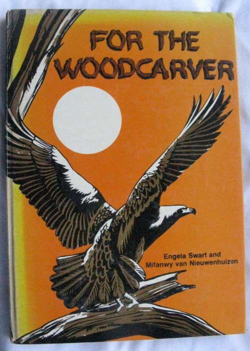 For the Woodcarver - Engela Swart and Mifanwy van Nieuwenhuizen - Hardcover