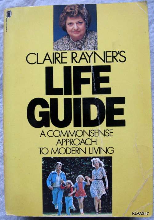 Claire Rayner`s Life Guide - A Commonsense Approach to Modern Living - Paperback 1st 1980