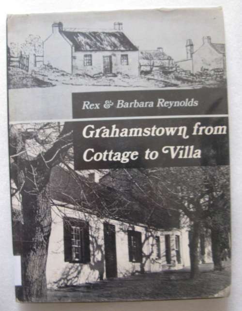 Grahamstown from Cottage to Villa - Rex & Barbara Reynolds - Hardcover 1974