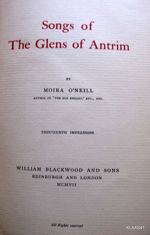 Songs of The Glens of Antrim - Moira O`Neill - Hardcover 13th Impression 1907