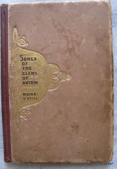 Songs of The Glens of Antrim - Moira O`Neill - Hardcover 13th Impression 1907