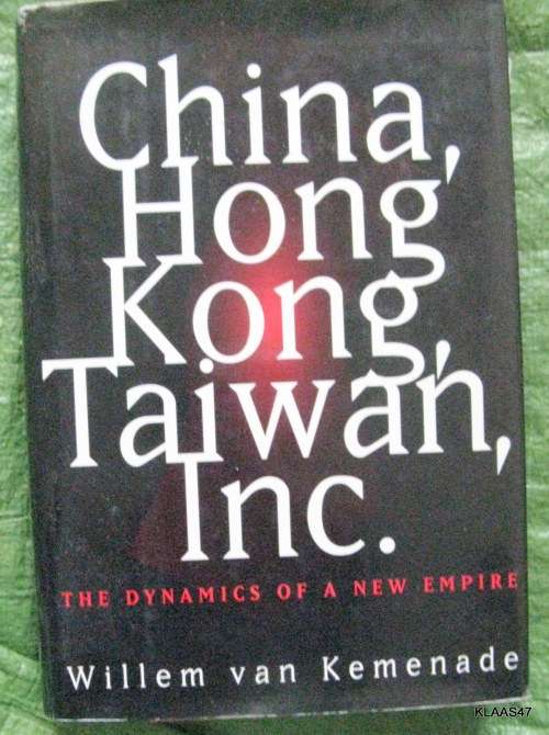 China, Hong Kong, Taiwan Inc - Willem van Kemende - Hardcover 1997 (The Dynamics of a new Empire)