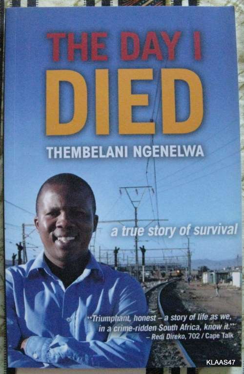 The Day I Died by Thembelani Ngenelwa   paperback 2007 (a true story of survival )