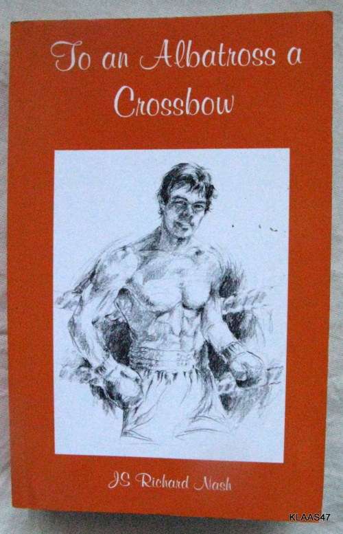 To an Albatross A Crossbow - J S Richard Nash - Paperback 2003