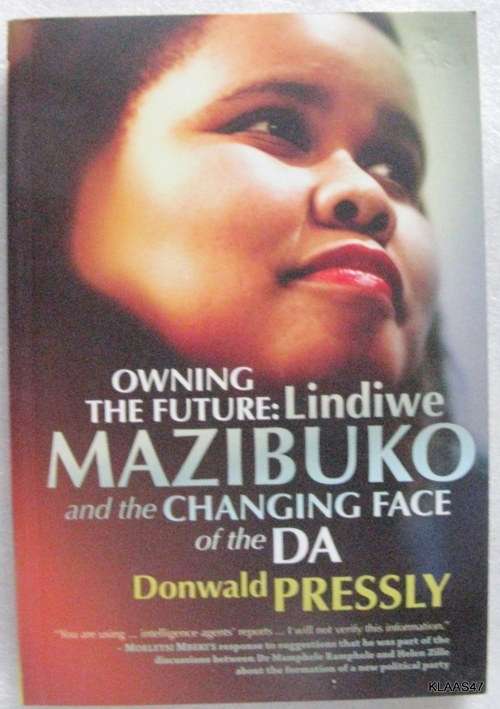 Owning the Future: Lindiwe Mazibuko and the Changing Face of the DA - Donwald Pressly - Paperback