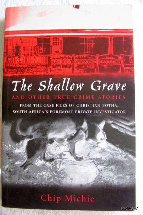 The Shallow Grave: From The Case Files Of Christian Botha - Chip Michie - Paperback (SA Crime)