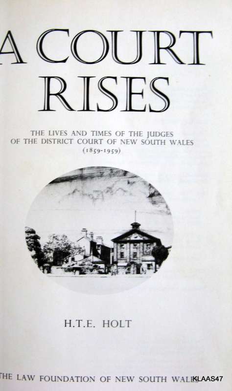 A  Court Rises - H T E Holt - H/c 1976  (Lives & Times Of Judges In District Court N.S.WALES 1859)