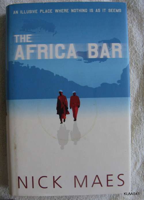 The Africa Bar - Nick Maes - Hardcover 2003 (An Illusive Place Where Nothing Is As It Seems)