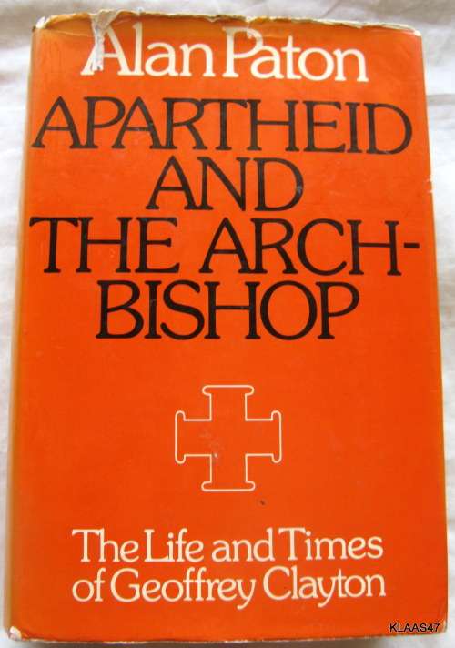 Apartheid And The Arch-Bishop - Alan Paton - Hardcover 1974 (The Life And Times Of Geoffrey Clayton)
