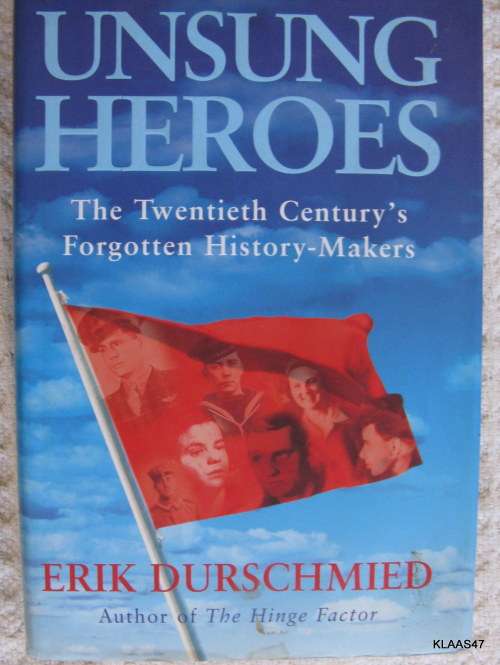 Unsung Heroes - Erik Durschmied - Hardcover 2003  (Twentieth Century`s Forgotten History-Makers)