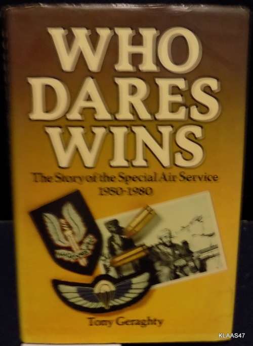 Who Dares Wins: The Story of the Special Air Service 1950-1980  - Tony Geraghty - Hardcover