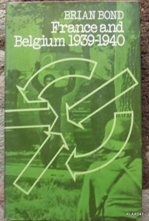 France and Belgium 1939-1940 - Brian Bond - Hardcover