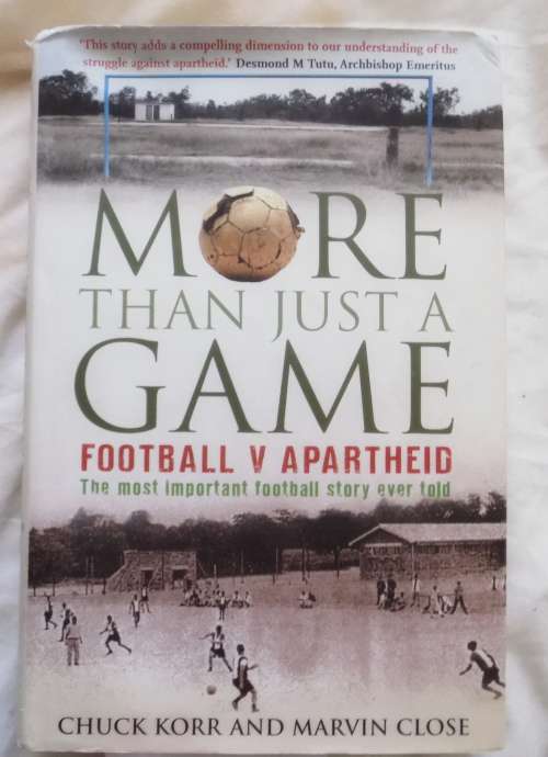 More Than Just A Game: Football V Apartheid - C Korr and M Close - Hardcover 2008