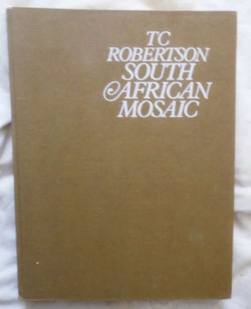 South African Mosaic - T C Robertson - Hardcover 1978