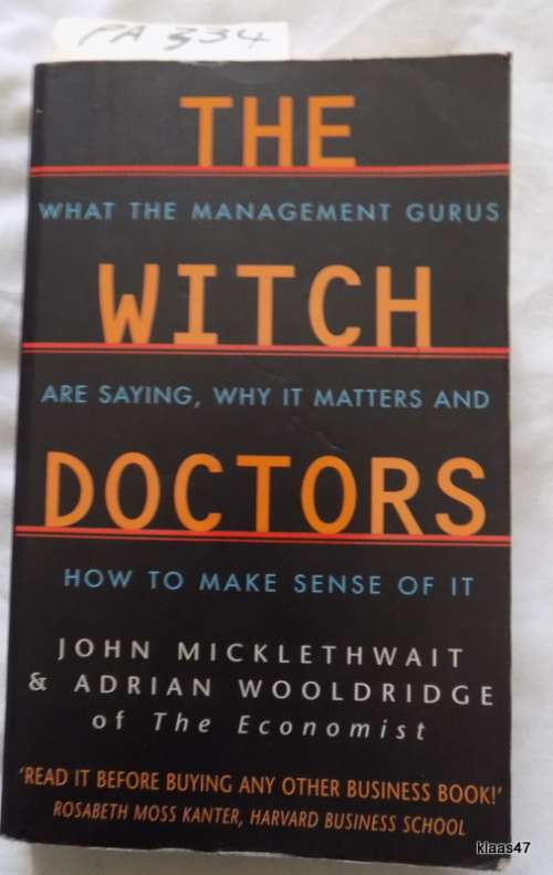 The Witch Doctors. What the management gurus are saying, why it matters and how to make sense of it.