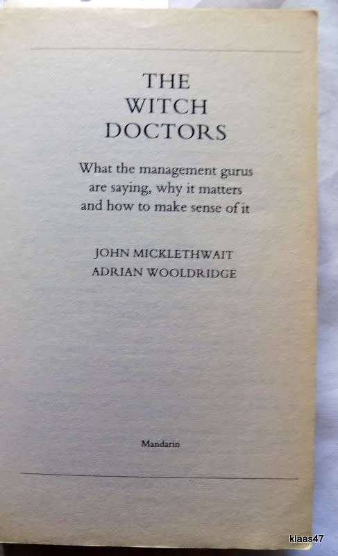 The Witch Doctors. What the management gurus are saying, why it matters and how to make sense of it.
