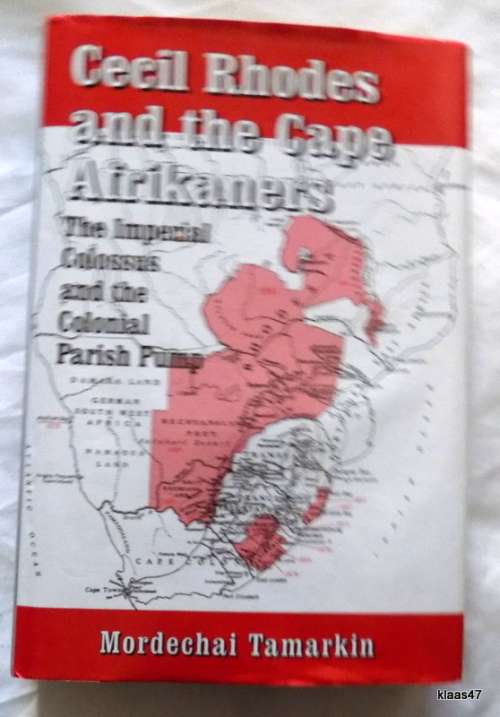 Cecil Rhodes And The Cape Afrikaners - Mordechai Tamarkin - Hardcover 1996