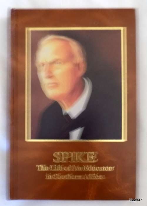 Spike: The Life of An Educator in Southern Africa - M B E Whiley - Hardcover 2006