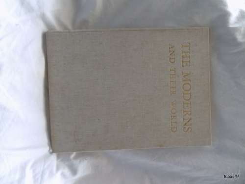 The Moderns and Their World - Intro: John Rothenstein - Hardcover 1957