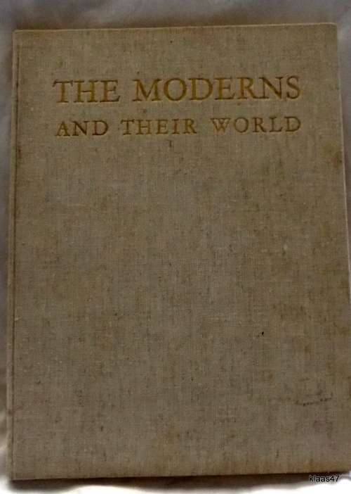 The Moderns and Their World - Intro: John Rothenstein - Hardcover 1957